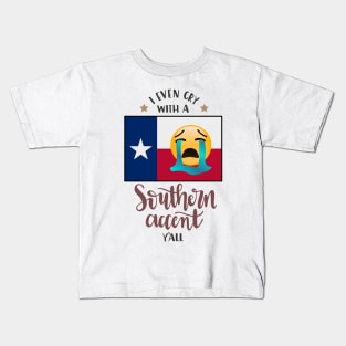 I even cry with a southern accent Kids T-Shirt